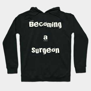 Becoming a surgeon Hoodie